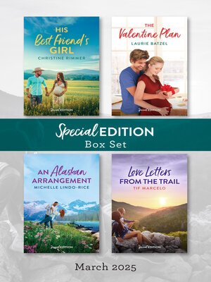 cover image of Special Edition Box Set March 2025/His Best Friend's Girl/The Valentine Plan/An Alaskan Arrangement/Love Letters From the Trail